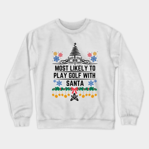 Humor Golf-Themed Christmas Saying Gift Idea  - Most Likely to Play Golf with Santa Christmas Golf Funny Crewneck Sweatshirt by KAVA-X